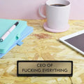CEO of Fucking Everything - bureaubordje