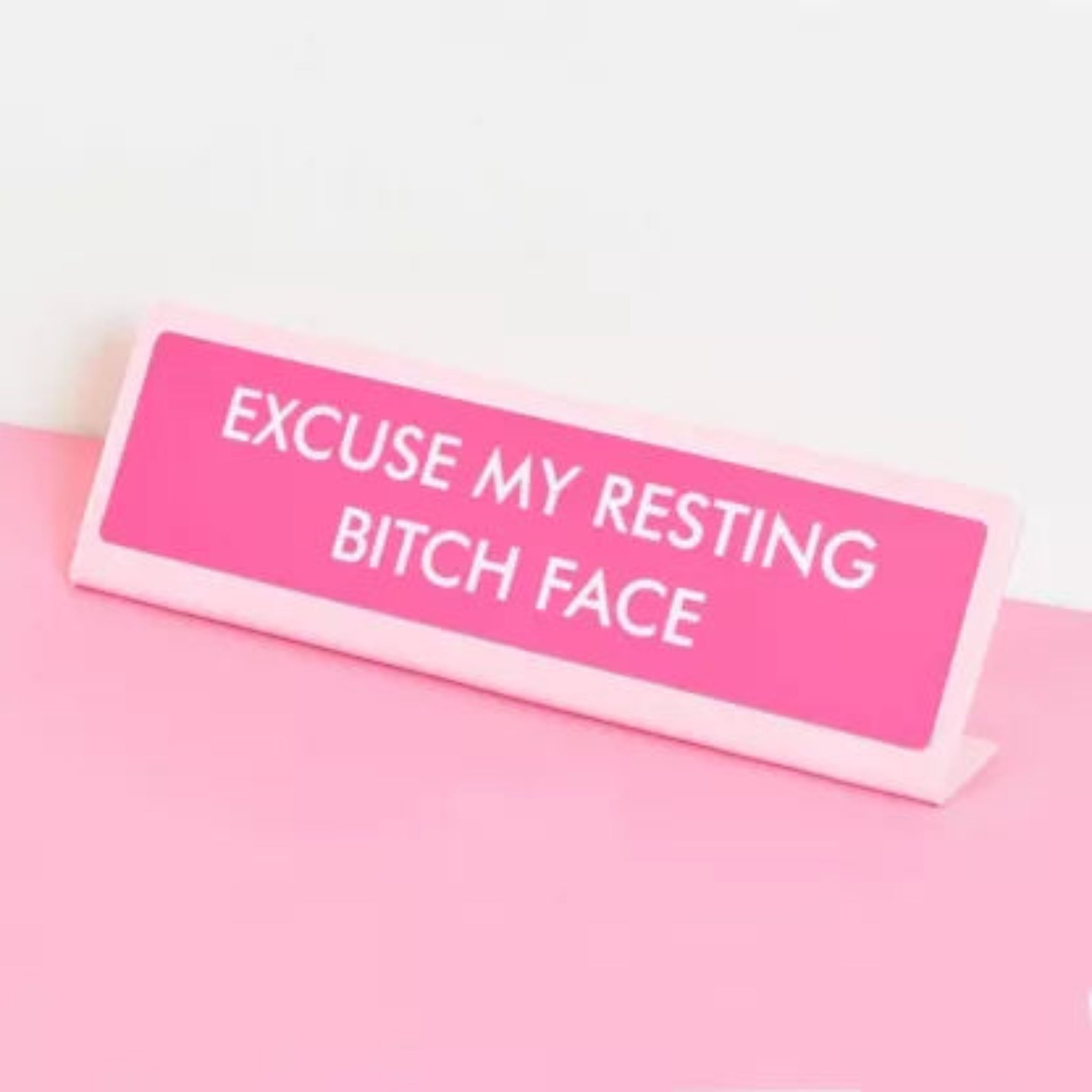 Excuse my Resting Bitch Face - bureaubordje