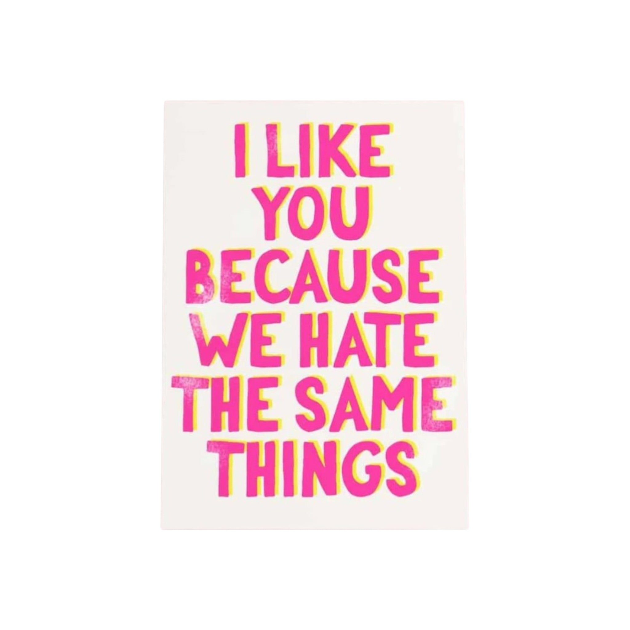 I like you because we hate the same things - kaart