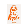 You are Cute but Psycho but cute - kaart