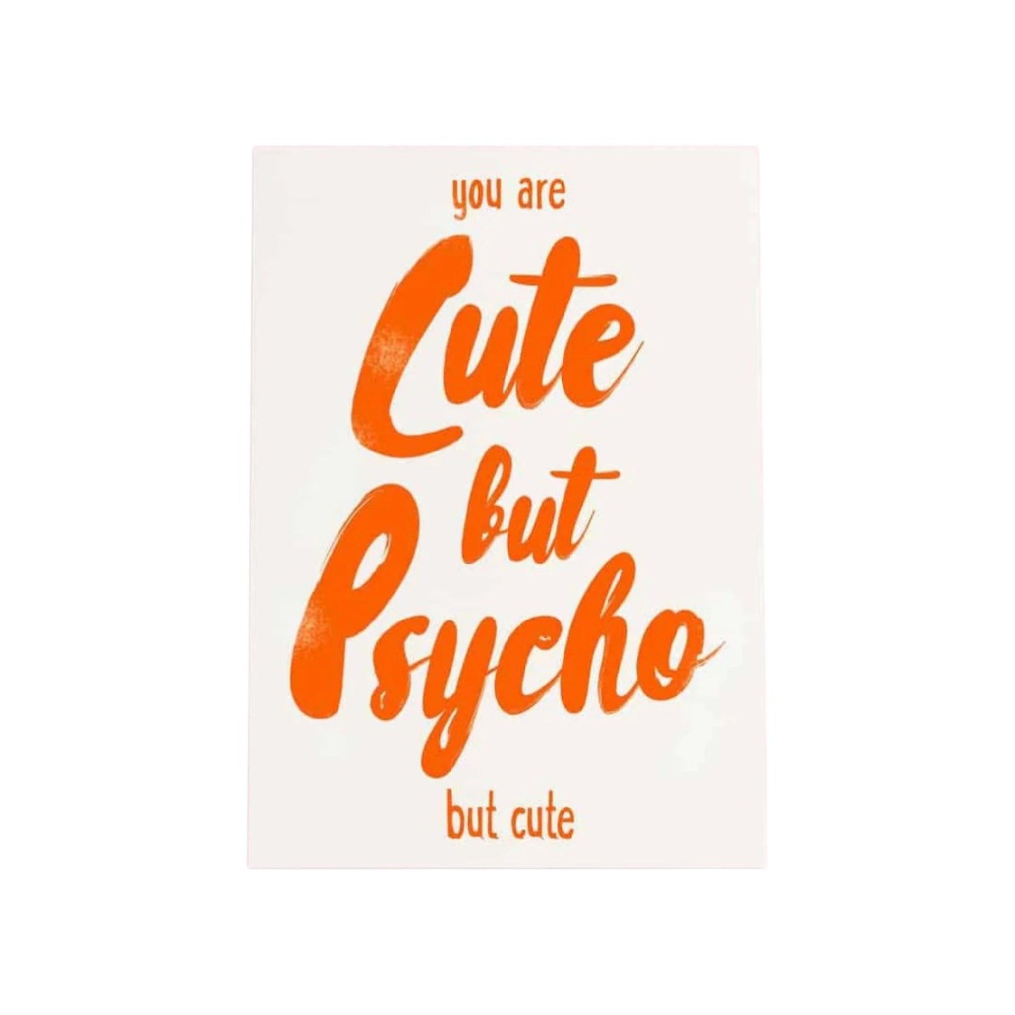 You are Cute but Psycho but cute - kaart